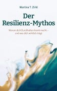 Cover-Bild zum Titel 'Der Resilienz-Mythos' von 'Martina T. Zirkl'