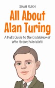 Cover-Bild zum Titel 'All About Alan Turing: A Kid's Guide to the Codebreaker Who Helped Win WWII (Knowledge Books For Kids, #77)' von 'Shah Rukh'