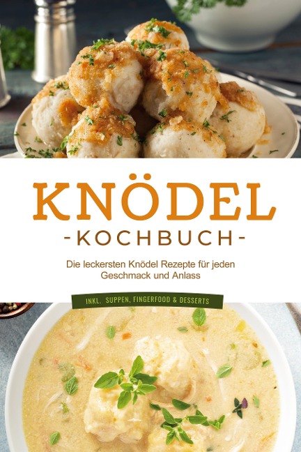 Knödel Kochbuch: Die leckersten Knödel Rezepte für jeden Geschmack und Anlass - inkl. Suppen, Fingerfood & Desserts - Markus Korporal