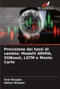 Cover-Bild zum Titel 'Previsione dei tassi di cambio: Modelli ARIMA, XGBoost, LSTM e Monte Carlo' von 'Kirti Wanjale, Aditya Wanjale'