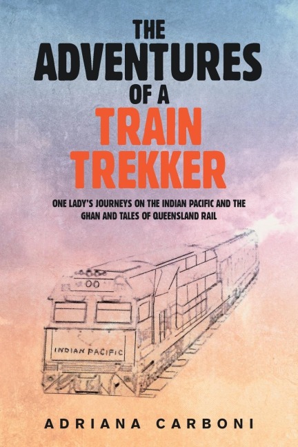 The Adventures of a Train Trekker - Adriana Carboni