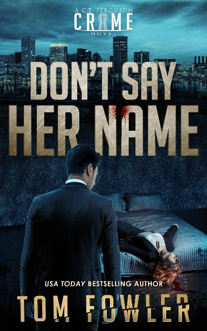 Don't Say Her Name: A C.T. Ferguson Crime Novel (The C.T. Ferguson Mysteries, #12) - Tom Fowler