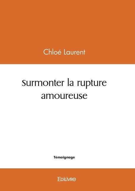 Surmonter la rupture amoureuse - Chloé Laurent