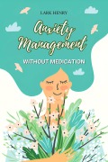 Cover-Bild zum Titel 'Anxiety Management without Medication' von 'Lark Henry'