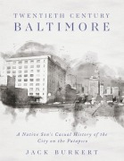 Twentieth Century Baltimore - Jack Burkert