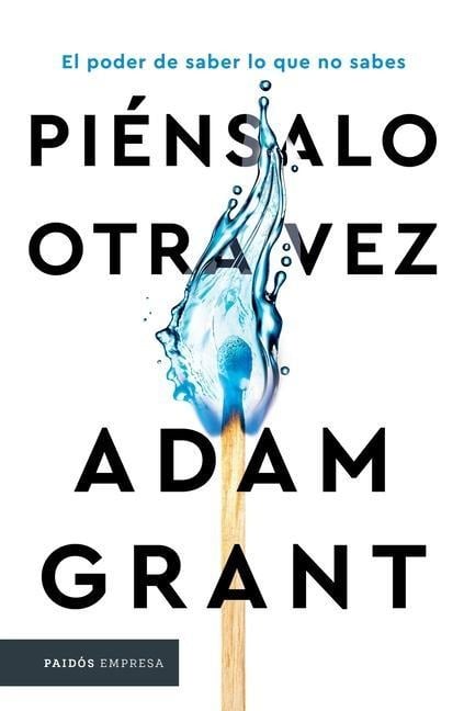 Piénsalo Otra Vez: El Poder de Saber Lo Que No Sabes / Think Again - Adam Grant