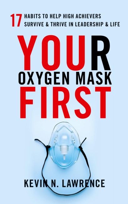 Your Oxygen Mask First - Kevin N Lawrence