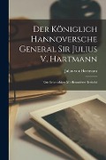 Cover-Bild zum Titel 'Der Königlich Hannoversche General Sir Julius V. Hartmann: Eine Lebensskizze mit Besonderer Berücksi' von 'Julius Von Hartmann'