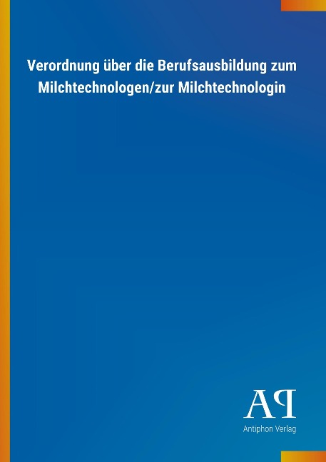 Verordnung über die Berufsausbildung zum Milchtechnologen/zur Milchtechnologin - 