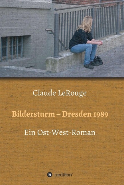 Bildersturm - Dresden 1989 - Claude Lerouge