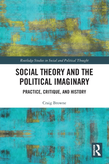 Social Theory and the Political Imaginary - Craig Browne