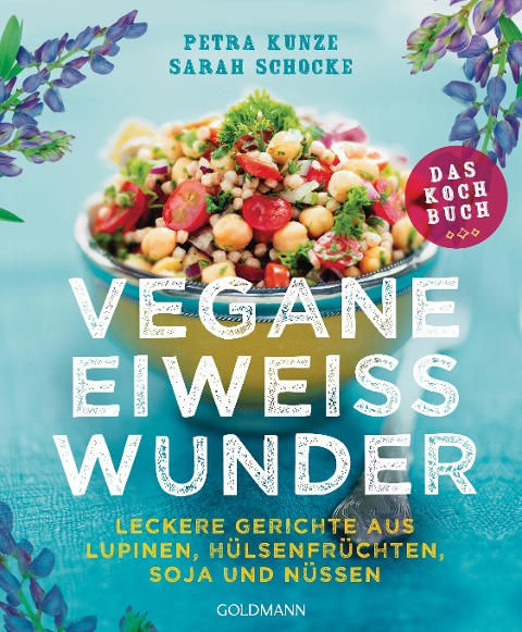 Vegane Eiweißwunder - Das Kochbuch - Petra Kunze, Sarah Schocke