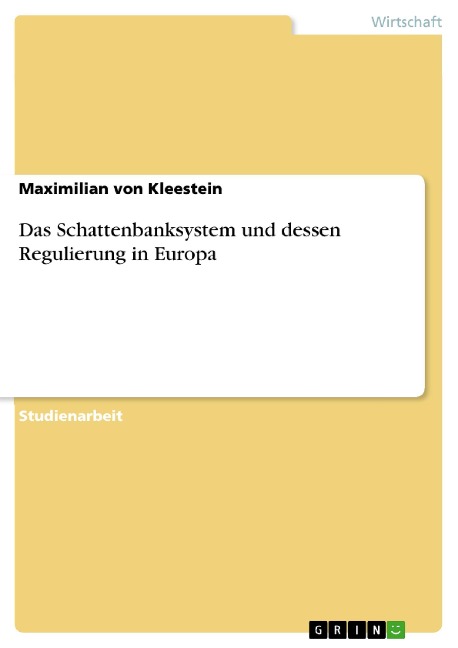 Das Schattenbanksystem und dessen Regulierung in Europa - Maximilian von Kleestein