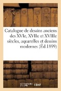 Catalogue de Dessins Anciens Des Xvie, Xviie Et Xviiie Siècles, Aquarelles Et Dessins Modernes - Paul Roblin