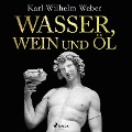 Cover-Bild zum Titel 'Wasser, Wein und Öl' von 'Karl-Wilhelm Weber'