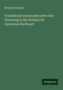 Französische Synonymik nebst einer Einleitung in das Studium der Synonyma überhaupt - Bernhard Schmitz