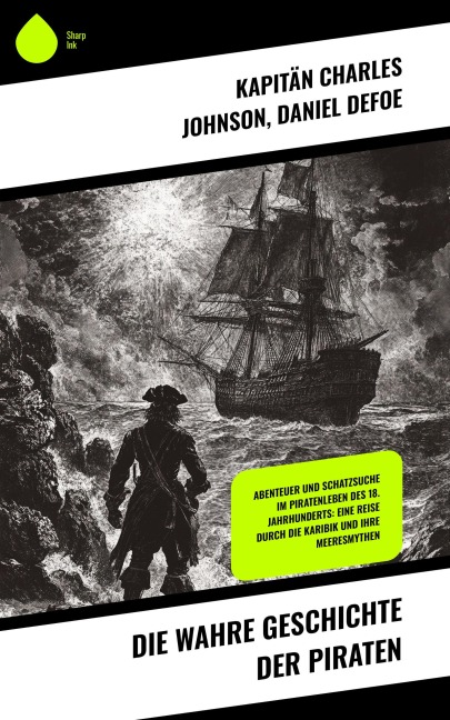 Die wahre Geschichte der Piraten - Kapitän Charles Johnson, Daniel Defoe