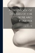 Cover-Bild zum Titel 'A Handbook of Diseases of the Nose and Pharynx' von 'James Barry Ball'