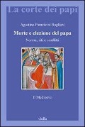 Cover-Bild zum Titel 'Morte e elezione del Papa. Norme, riti e conflitti. Il Medioevo' von 'Agostino Paravicini Bagliani'