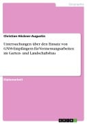 Untersuchungen über den Einsatz von GNSS-Empfängern für Vermessungsarbeiten im Garten- und Landschaftsbau - Christian Höckner-Augustin