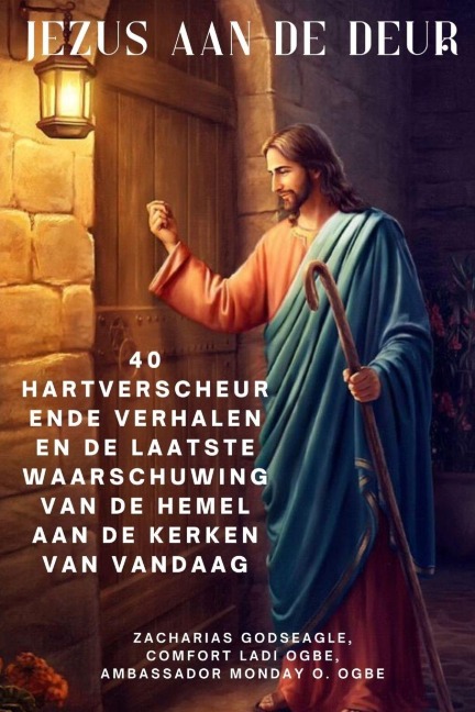 JEZUS AAN DE DEUR 40 hartverscheurende verhalen en de laatste waarschuwing van de hemel aan de kerken van vandaag - Zacharias Godseagle, Comfort Ladi Ogbe, Ambassador Monday O. Ogbe