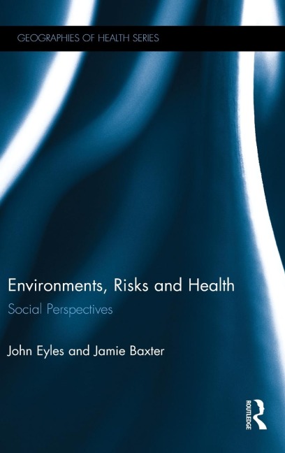 Environments, Risks and Health - John Eyles, Jamie Baxter