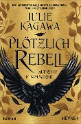 Cover-Bild zum Titel 'Plötzlich Rebell' von 'Julie Kagawa'
