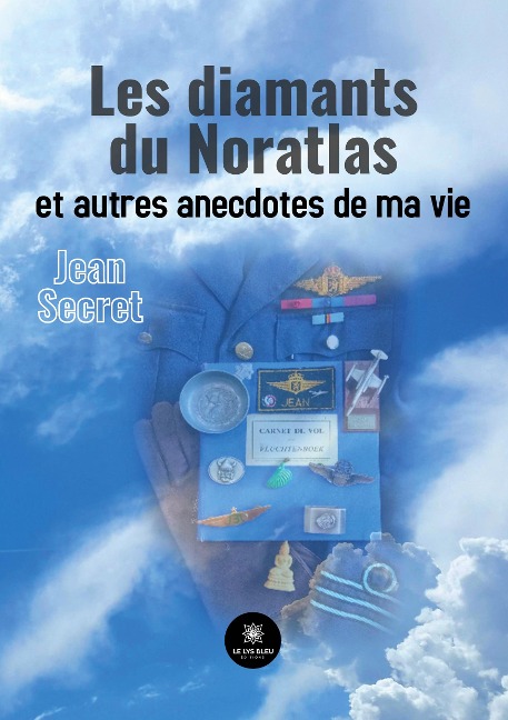 Les diamants du Noratlas et autres anecdotes de ma vie - Jean Secret