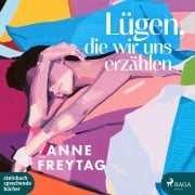 Cover-Bild zum Titel 'Lügen, die wir uns erzählen' von 'Anne Freytag'