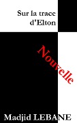Sur la trace d'Elton - Madjid Lebane