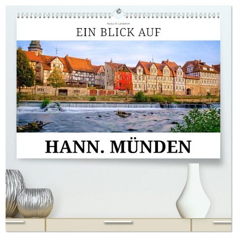 Ein Blick auf Hann. Münden (hochwertiger Premium Wandkalender 2024 DIN A2 quer), Kunstdruck in Hochglanz - Markus W. Lambrecht
