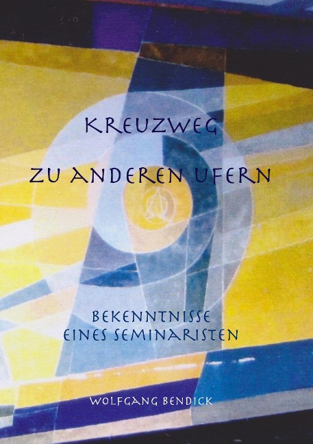 Kreuzweg zu anderen Ufern - Wolfgang Bendick