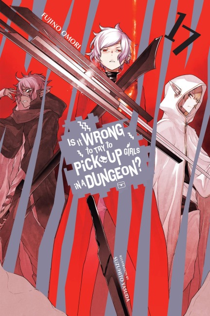 Is It Wrong to Try to Pick Up Girls in a Dungeon?, Vol. 17 (Light Novel) - Fujino Omori
