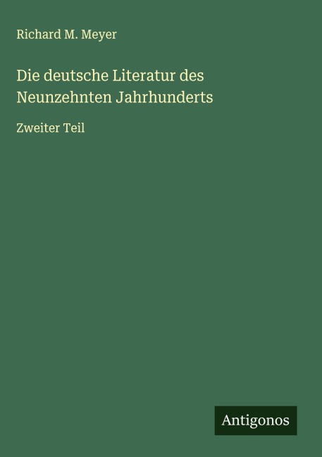 Die deutsche Literatur des Neunzehnten Jahrhunderts - Richard M. Meyer