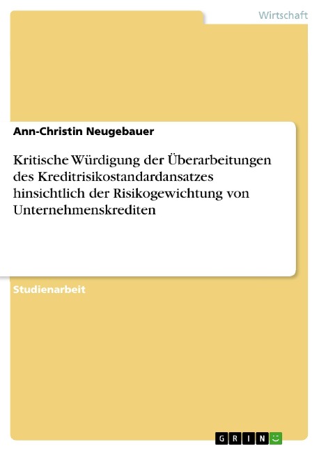 Kritische Würdigung der Überarbeitungen des Kreditrisikostandardansatzes hinsichtlich der Risikogewichtung von Unternehmenskrediten - Ann-Christin Neugebauer