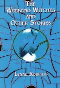 The Weekend Witches and Other Stories - Lynne Roberts
