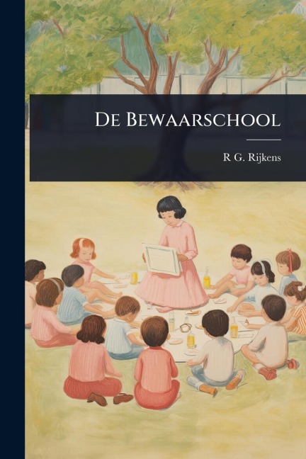 De Bewaarschool - R G Rijkens