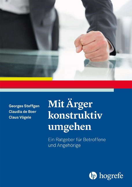 Mit Ärger konstruktiv umgehen - Georges Steffgen, Claudia De Boer, Claus Vögele