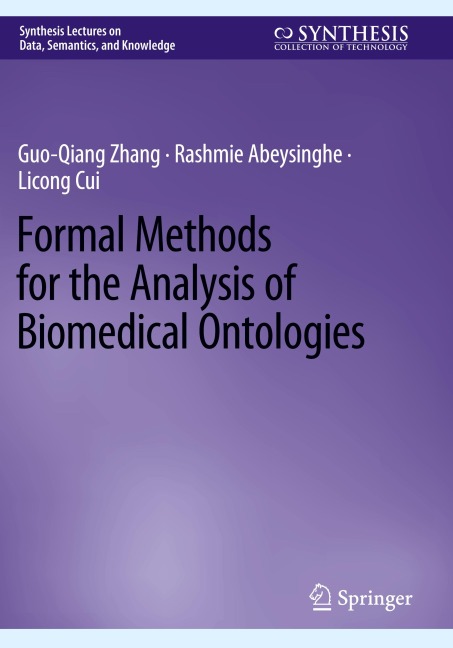 Formal Methods for the Analysis of Biomedical Ontologies - Guo-Qiang Zhang, Rashmie Abeysinghe, Licong Cui
