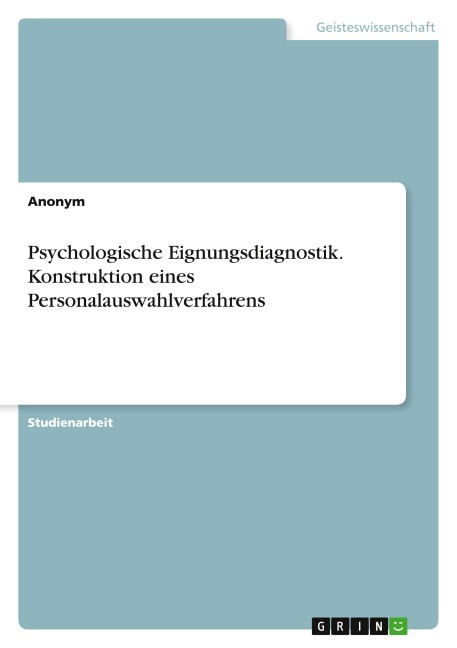 Psychologische Eignungsdiagnostik. Konstruktion eines Personalauswahlverfahrens - Anonymous