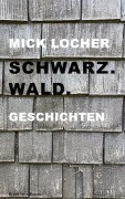 Cover-Bild zum Titel 'Schwarz.Wald.' von 'Mick Locher'