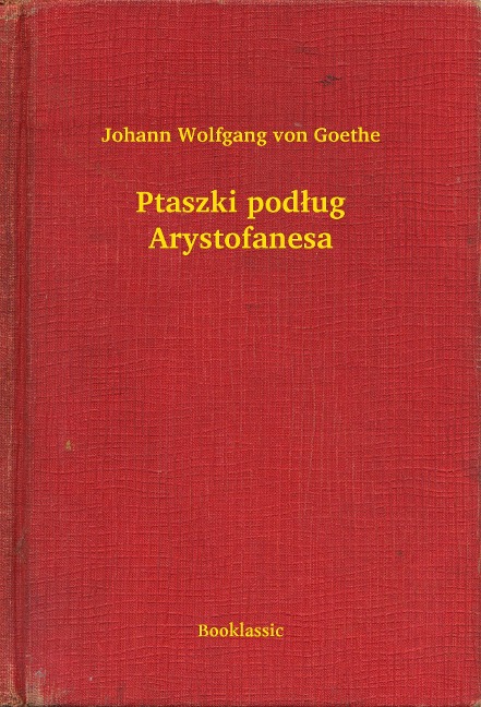 Ptaszki podlug Arystofanesa - Johann Wolfgang von Goethe