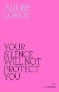 Your Silence Will Not Protect You - Audre Lorde