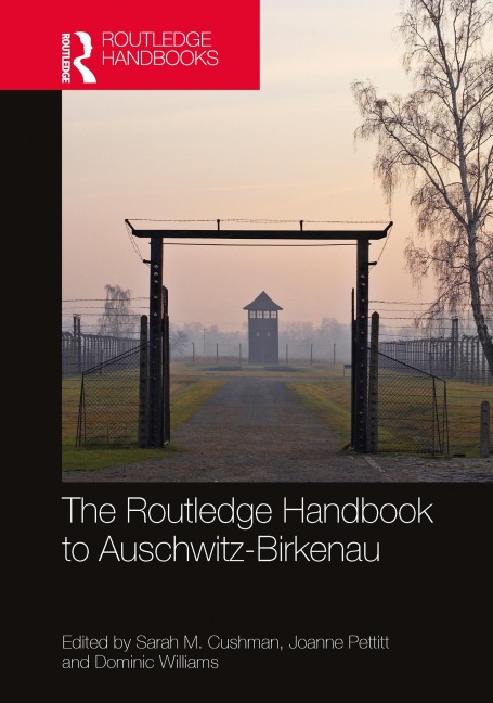 The Routledge Handbook to Auschwitz-Birkenau - 