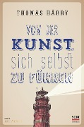 Cover-Bild zum Titel 'Von der Kunst, sich selbst zu führen' von 'Thomas Härry'