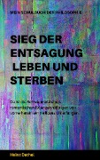 Mein Schulbuch der Philosophie - SIEG DER ENTSAGUNG - LEBEN UND STERBEN - Heinz Duthel