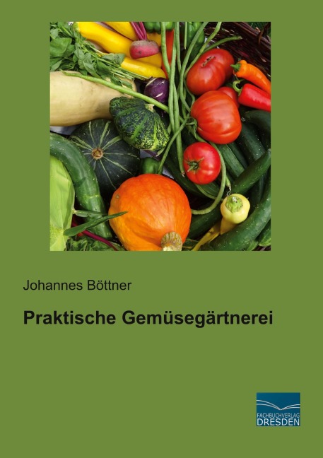 Praktische Gemüsegärtnerei - Johannes Böttner