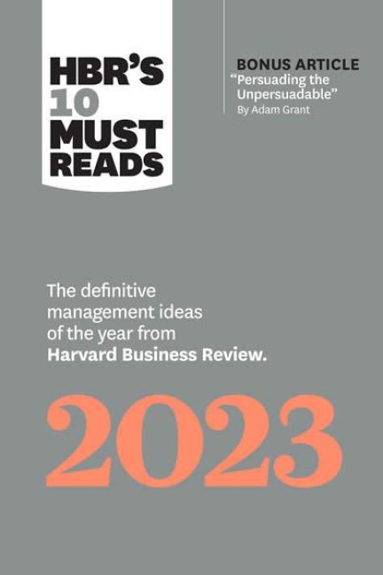 Hbr's 10 Must Reads 2023 - Harvard Business Review, Fred Reichheld, Francesca Gino, Linda A Hill, Adam M Grant