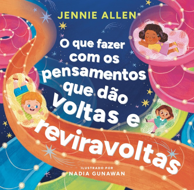 O que fazer com os pensamentos que dão voltas e reviravoltas - Um livro divertido para ajudar crianças a lidar com pensamentos e sentimentos negativos - Jennie Allen