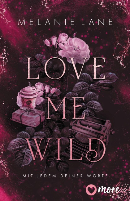 Love Me Wild - Mit jedem deiner Worte - Melanie Lane